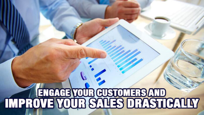 Engage Your Customers and Improve Your Sales Drastically